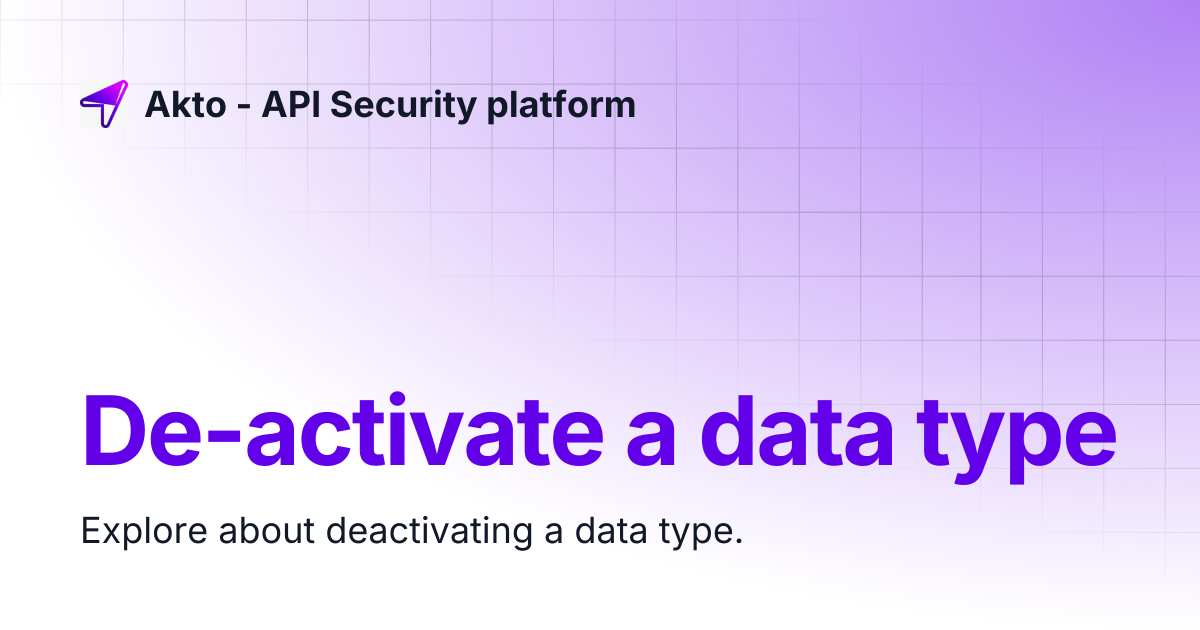 De-activate a data type | Akto - API Security platform