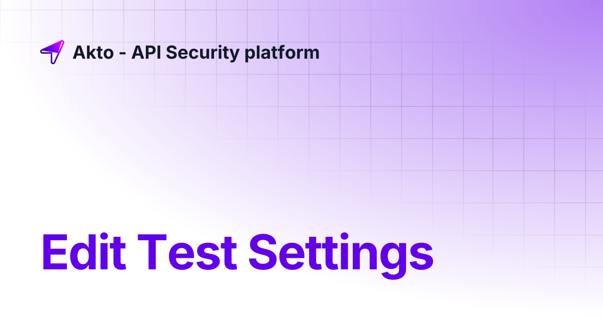 Edit Test Settings | Akto - API Security platform
