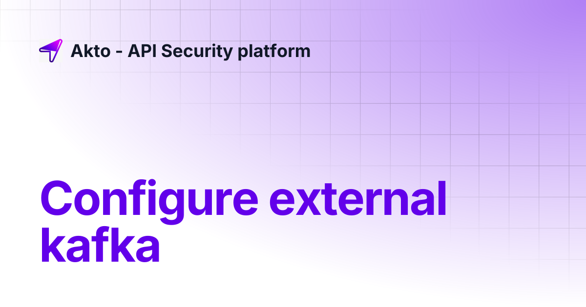 Configure external kafka | Akto - API Security platform