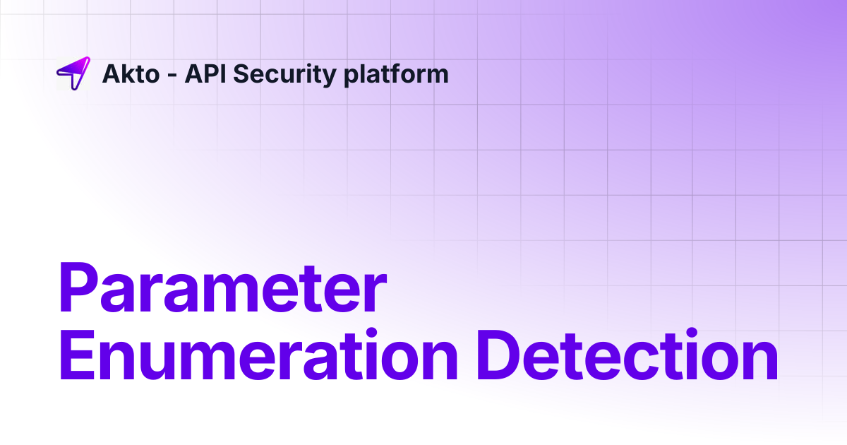 Parameter Enumeration Detection | Akto - API Security platform