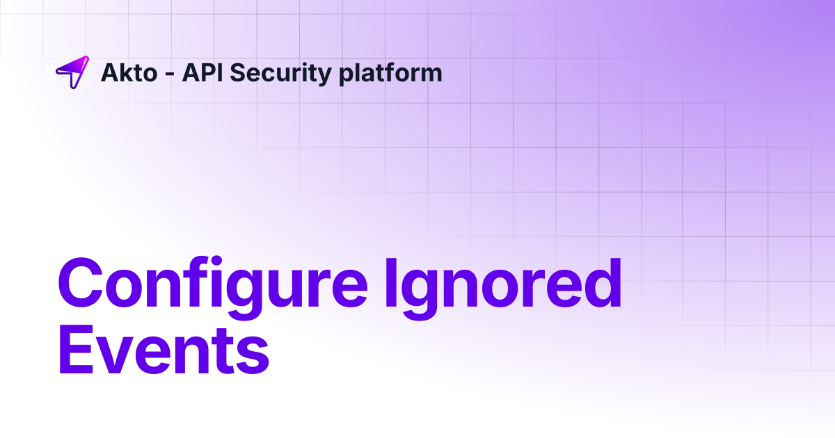 Configure Ignored Events | Akto - API Security platform