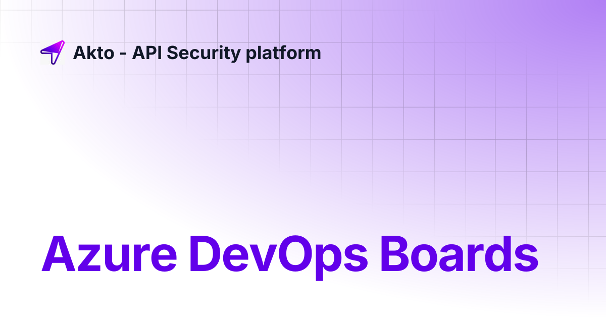 Azure DevOps Boards | Akto - API Security platform