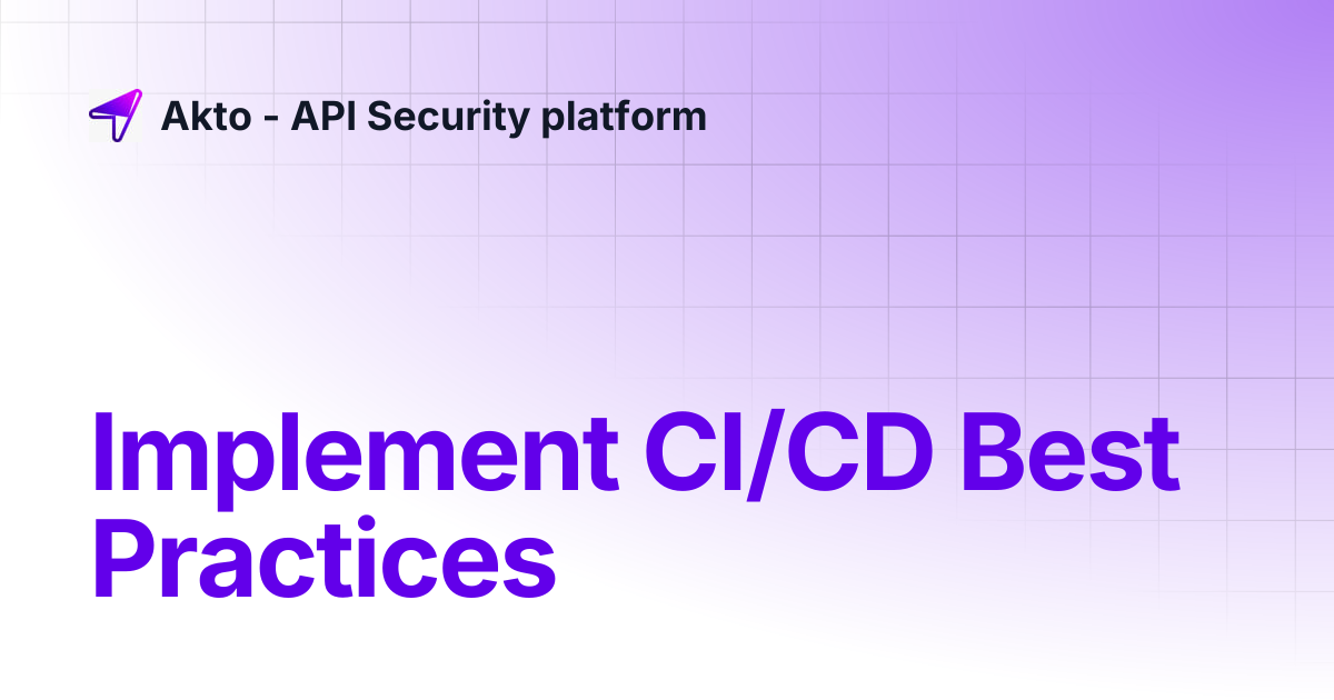 Implement CI/CD Best Practices | Akto - API Security platform