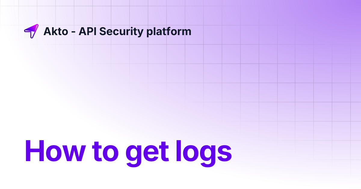 How to get logs | Akto - API Security platform