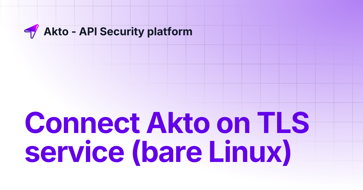 Connect Akto on TLS service (bare Linux) | Akto - API Security platform
