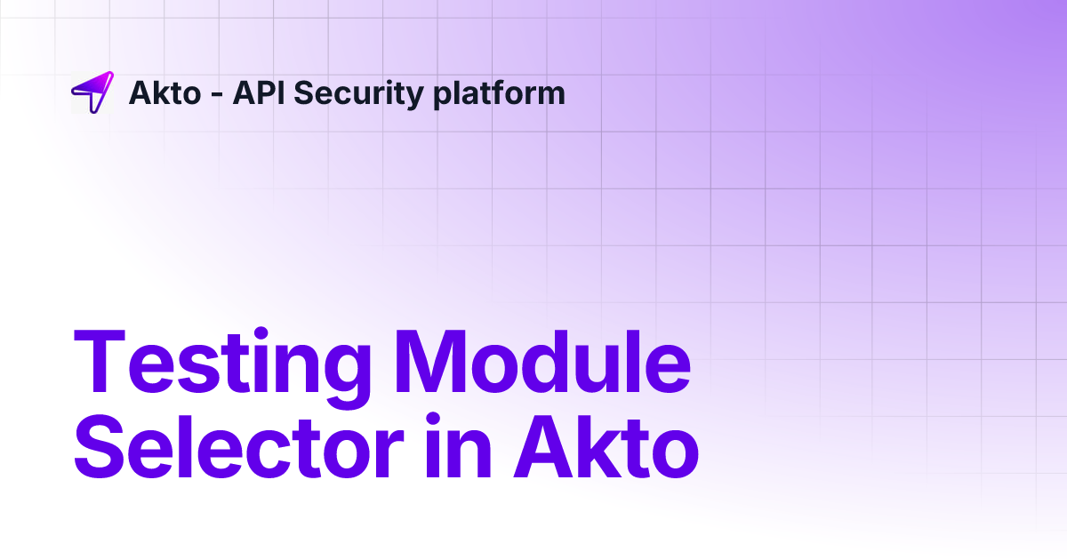 Testing Module Selector in Akto | Akto - API Security platform