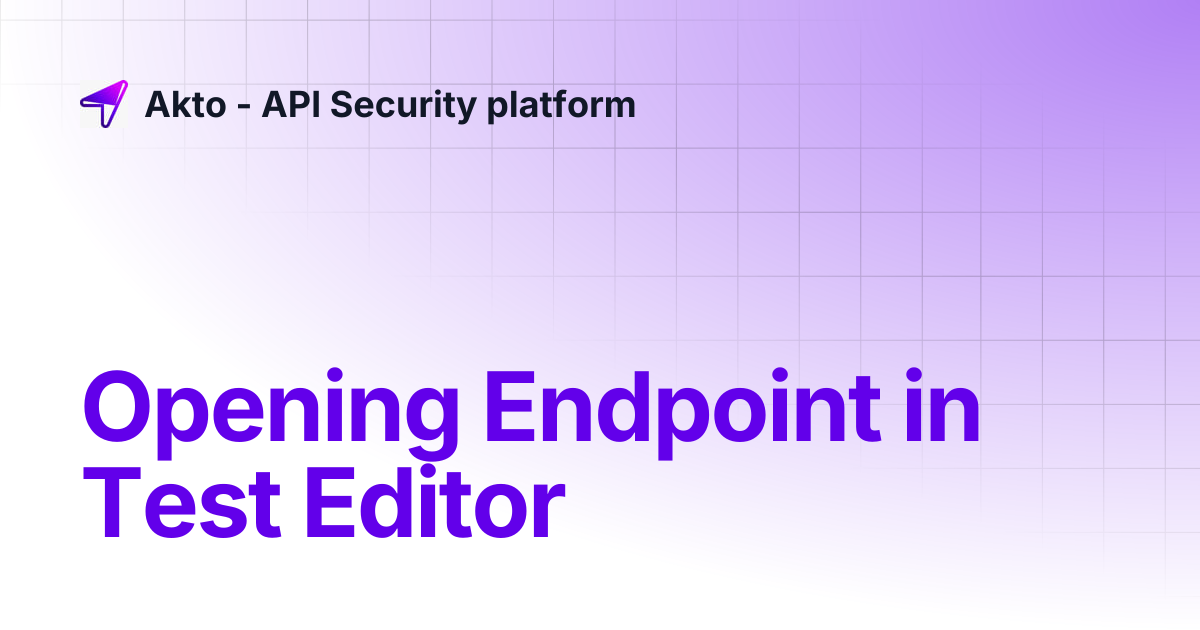 Opening Endpoint in Test Editor | Akto - API Security platform