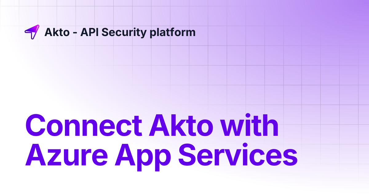 Connect Akto with Azure App Services | Akto - API Security platform