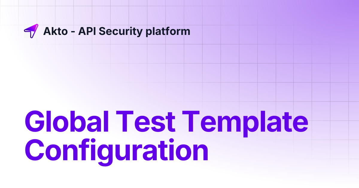 Global Test Template Configuration | Akto - API Security platform