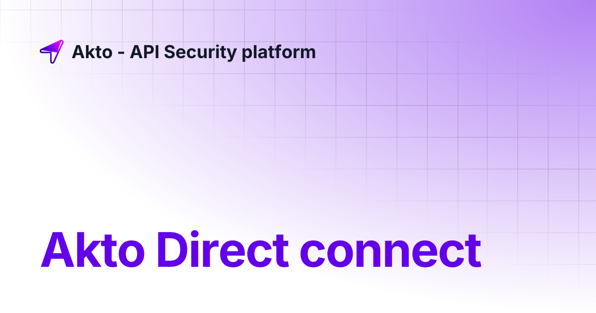 Akto Direct connect | Akto - API Security platform
