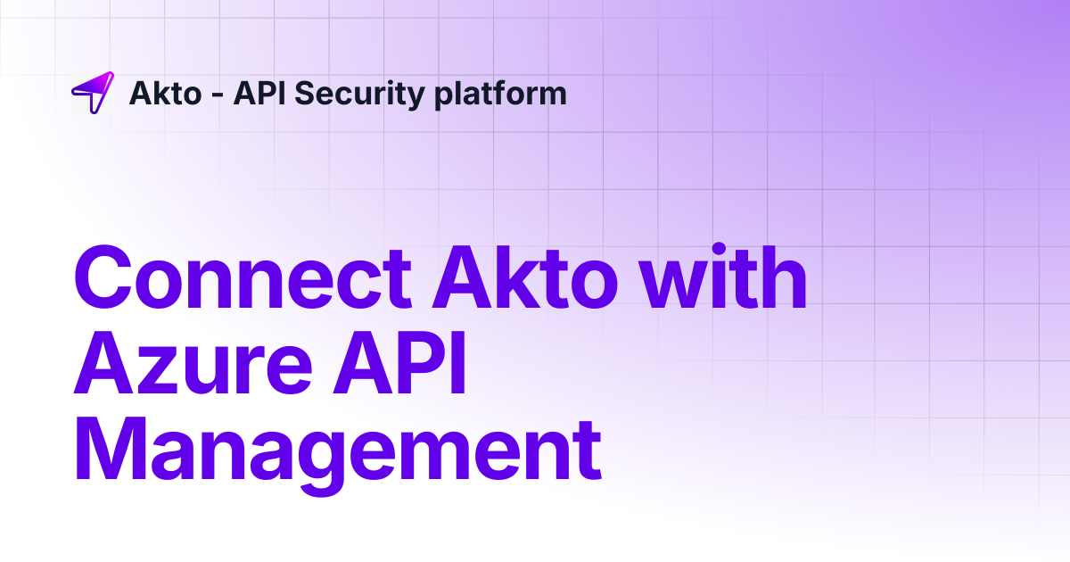 Connect Akto with Azure API Management | Akto - API Security platform