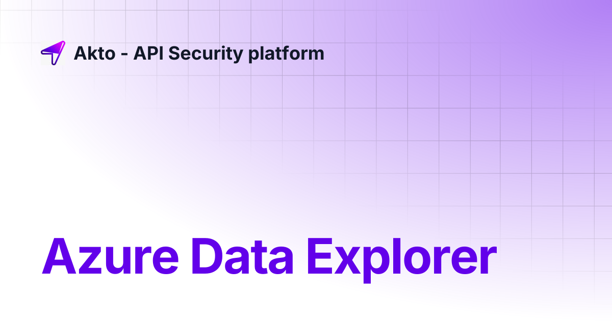 Azure Data Explorer | Akto - API Security platform