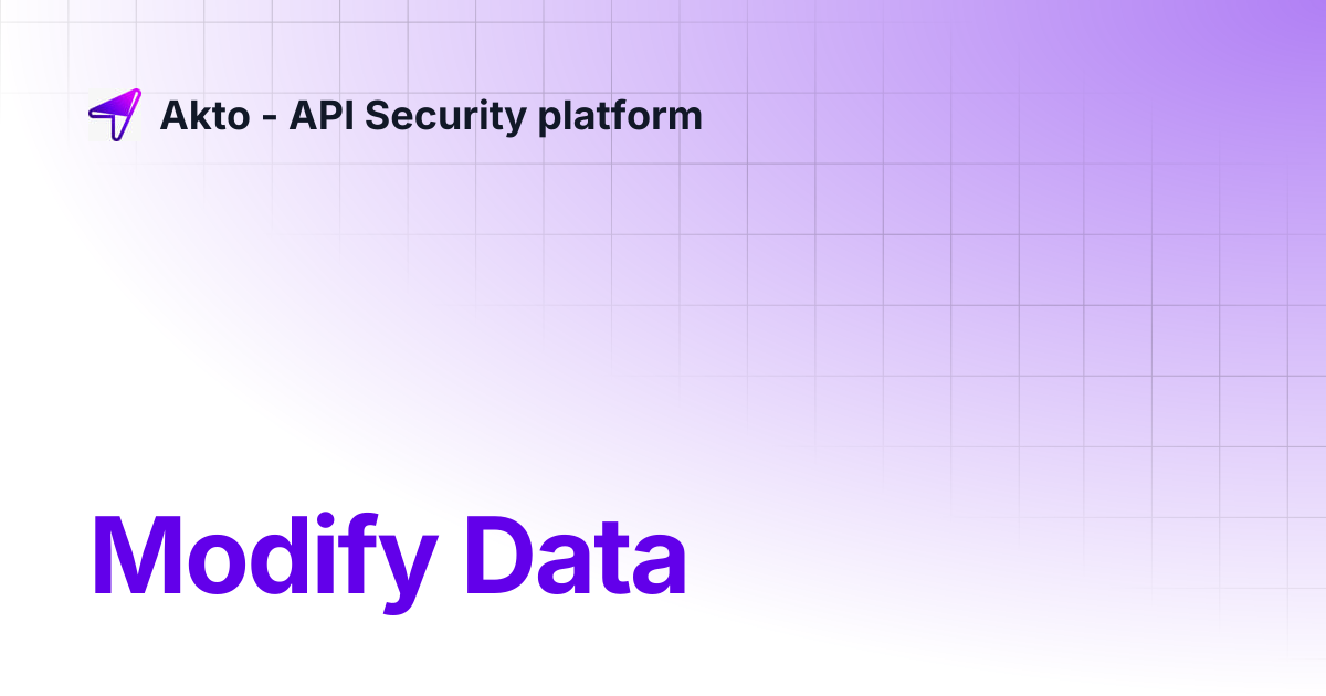 Modify Data | Akto - API Security platform