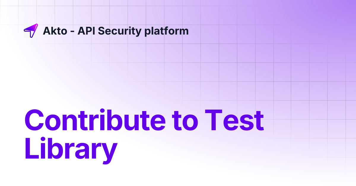 Contribute to Test Library | Akto - API Security platform