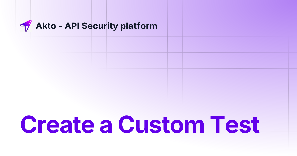 Create a Custom Test | Akto - API Security platform