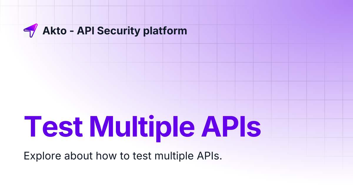 Test Multiple APIs | Akto - API Security platform